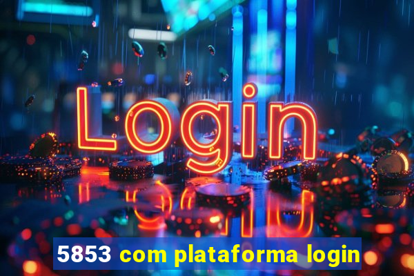 5853 com plataforma login